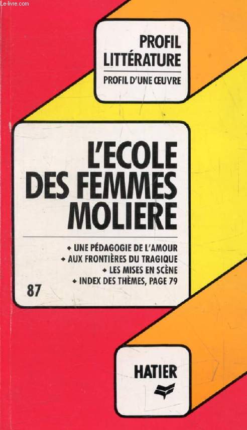 L'ECOLE DES FEMMES, MOLIERE (Profil Littrature, Profil d'une Oeuvre, 87)