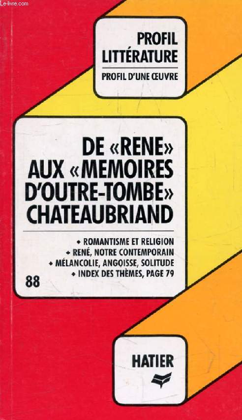 DE 'RENE' AUX 'MEMOIRES D'OUTRE-TOMBE', F.-R. DE CHATEAUBRIAND (Profil Littrature, Profil d'une Oeuvre, 88)