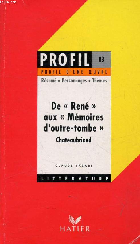 DE 'RENE' AUX 'MEMOIRES D'OUTRE-TOMBE', F.-R. DE CHATEAUBRIAND (Profil Littrature, Profil d'une Oeuvre, 88)