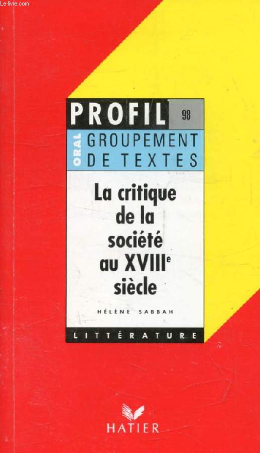 LA CRITIQUE DE LA SOCIETE AU XVIIIe SIECLE, GROUPEMENT DE TEXTES (Profil Littrature, Oral de Franais, 98)