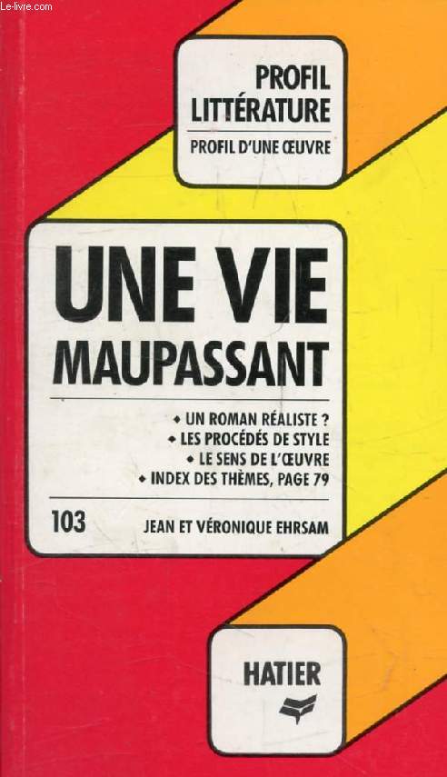 UNE VIE, G. DE MAUPASSANT (Profil Littrature, Profil d'une Oeuvre, 103)