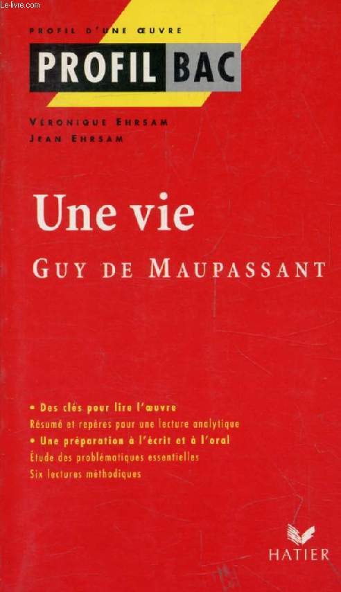 UNE VIE, G. DE MAUPASSANT (Profil Bac, Profil d'une Oeuvre, 103)