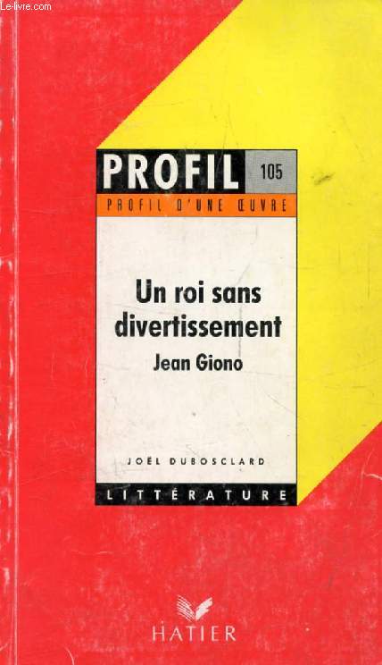 UN ROI SANS DIVERTISSEMENT, J. GIONO (Profil d'une Oeuvre, 105)