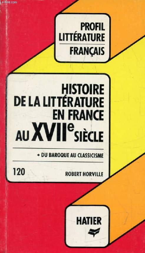 HISTOIRE DE LA LITTERATURE EN FRANCE AU XVIIe SIECLE (Profil Littrature, Histoire Littraire, 120)