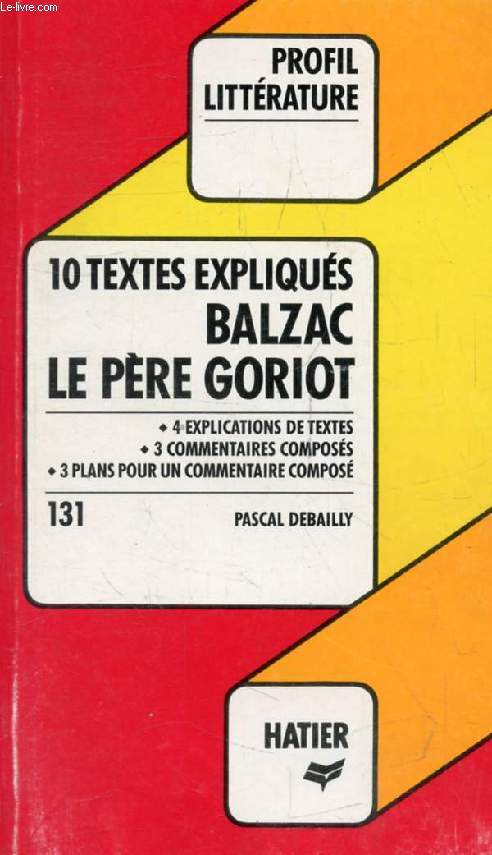 LE PERE GORIOT, H. DE BALZAC, 1O TEXTES EXPLIQUES (Profil Littrature, 131)