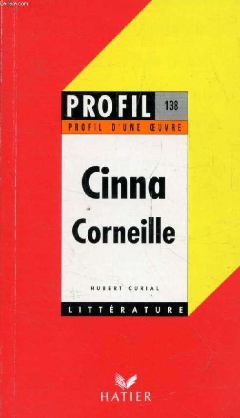 CINNA, P. CORNEILLE (Profil Littrature, Profil d'une Oeuvre, 138)