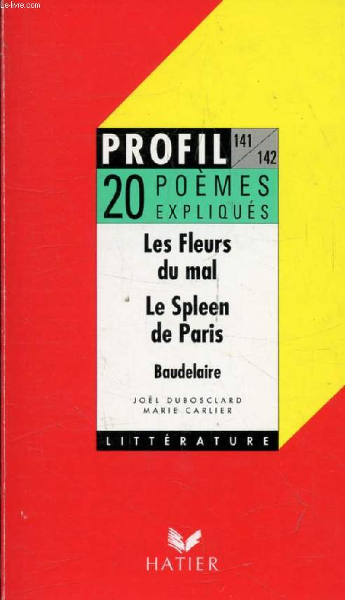 LES FLEURS DU MAL, LE SPLEEN DE PARIS, 20 POEMES EXPLIQUES (Profil Littrature, 141-142)
