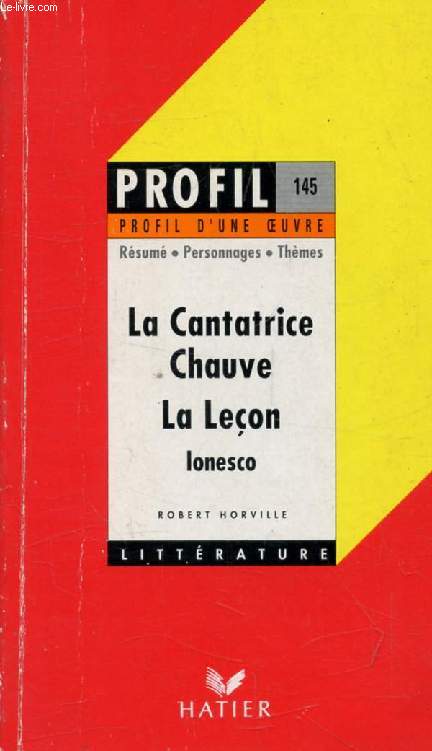 LA CANTATRICE CHAUVE, LA LECON, E. IONESCO (Profil Littrature, Profil d'une Oeuvre, 145)