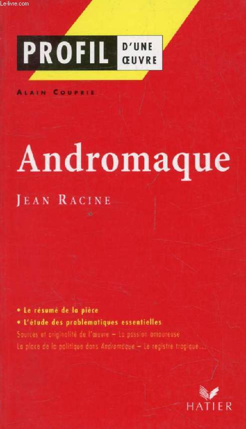 ANDROMAQUE, J. RACINE (Profil d'une Oeuvre, 149)