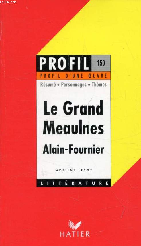 LE GRAND MEAULNES, ALAIN-FOURNIER (Profil Littrature, Profil d'une Oeuvre, 150)