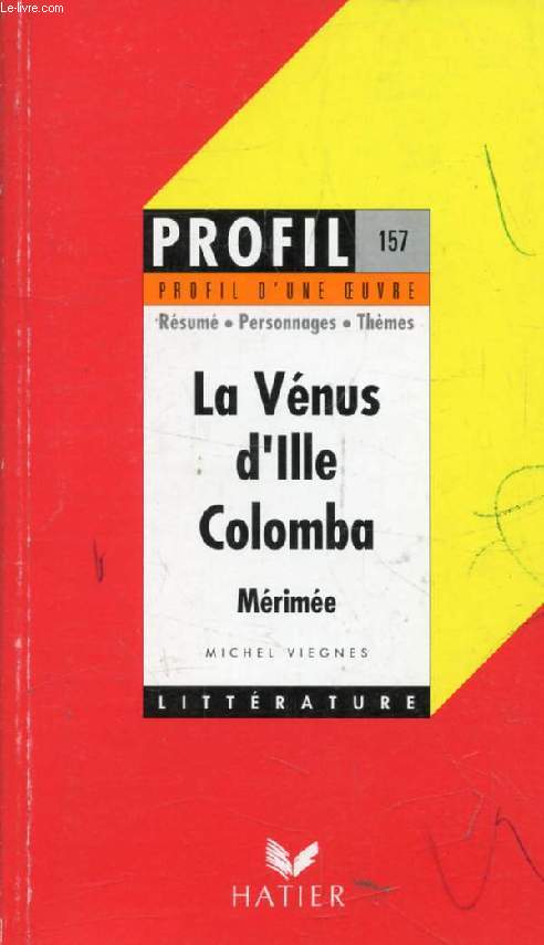 LA VENUS D'ILLE, COLOMBA, P. MERIMEE (Profil Littrature, Profil d'une Oeuvre, 157)