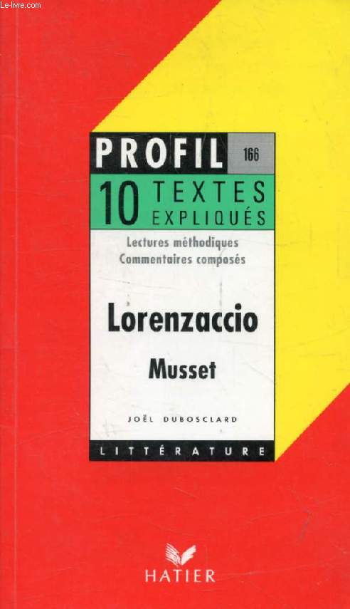 LORENZACCIO, MUSSET, 10 TEXTES EXPLIQUES (Profil Littrature, 166)