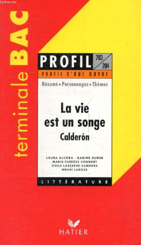LA VIE EST UN SONGE, CALDERON, TERMINALE BAC (Profil Littrature, Profil d'une Oeuvre, 203-204)