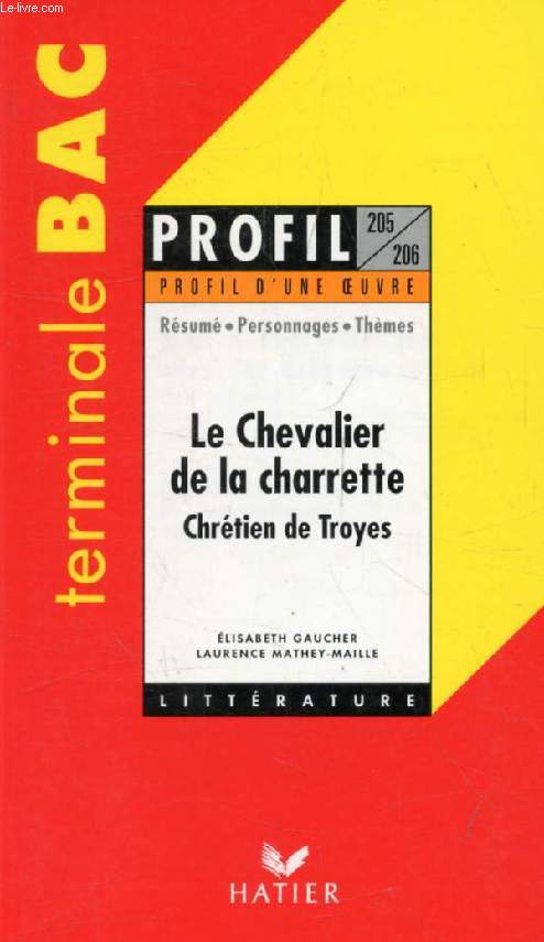 LE CHEVALIER DE LA CHARRETTE, CHRETIEN DE TROYES, TERMINALE BAC (Profil Littrature, Profil d'une Oeuvre, 205-20-)