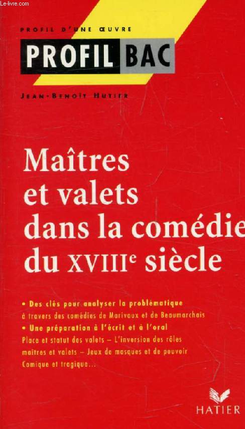 MAITRES ET VALETS DANS LA COMEDIE DU XVIIIe SIECLE, MARIVAUX, BEAUMARCHAIS (Profil Bac, Profil d'une Oeuvre, 231)