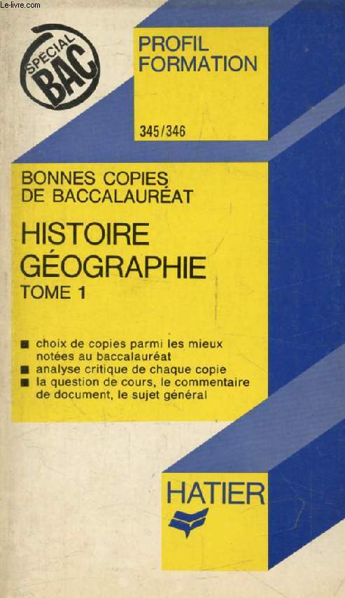 BONNES COPIES DE BAC, HISTOIRE-GEOGRAPHIE, TOME 1 (Profil Formation, 345-346)