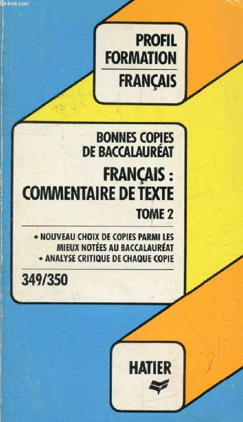 BONNES COPIES DE BAC, FRANCAIS: COMMENTAIRE DE TEXTE, TOME 2 (Profil Formation, 349-350)