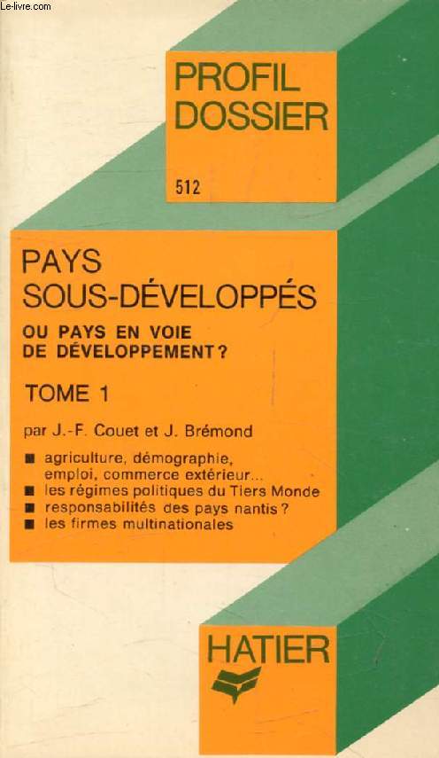 PAYS SOUS-DEVELOPPES OU PAYS EN VOIE DE DEVELOPPEMENT ?, TOME 1, VOIR, COMPRENDRE, ANALYSER (Profil Dossier, 512)