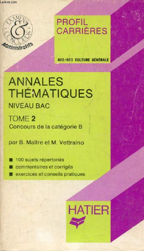 ANNALES THEMATIQUES, NIVEAU BAC, TOME 2, CONCOURS B (Profil Carrires, 662-663)