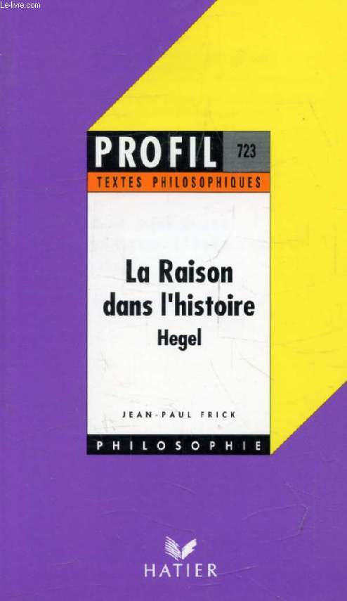 LA RAISON DANS L'HISTOIRE (Profil Philosophie, Textes Philosophiques, 723)