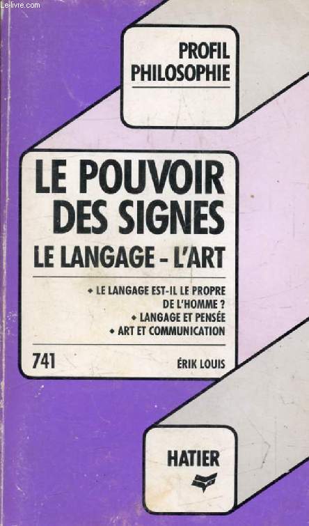 LE POUVOIR DES SIGNES, LE LANGAGE, L'ART (Profil Philosophie, 741)