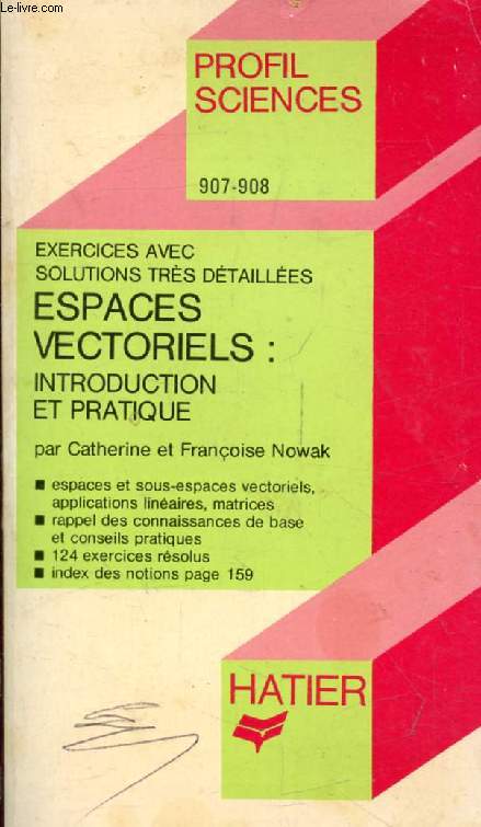 ESPACES VECTORIELS: INTRODUCTION ET PRATIQUE (Exercices et Solutions) (Profil Sciences, 907-908)