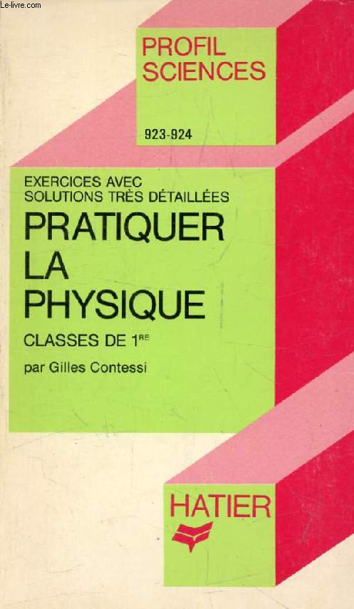 PRATIQUER LA PHYSIQUE, 1re (Exercices et Solutions) (Profil Sciences, 923-924)