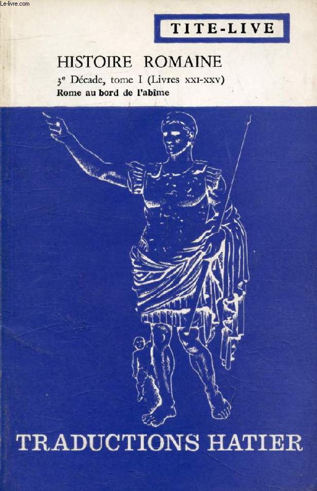 HISTOIRE ROMAINE, 3e DECADE, Tome I, Livres XXI-XXIV, Rome au Bord de l'Abme (Traductions Hatier)
