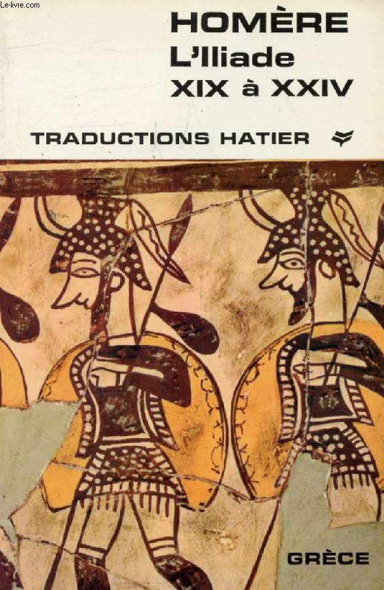 L'ILIADE, TOME II, CHANTS XIX-XXIV, ACHILLE ET HECTOR (Traductions Hatier)