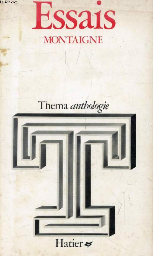 ESSAIS, MONTAIGNE (Collection Thema / Anthologie)