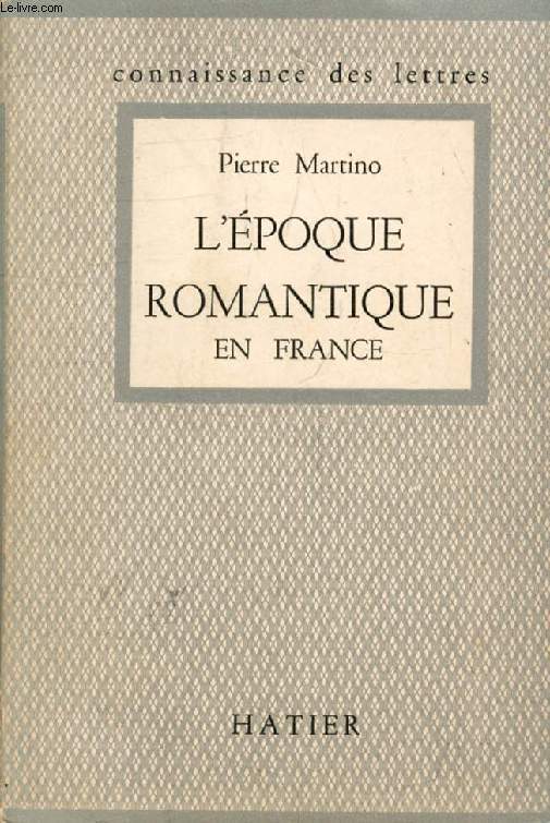 L'EPOQUE ROMANTIQUE EN FRANCE, 1815-1830 (Connaissance des Lettres)