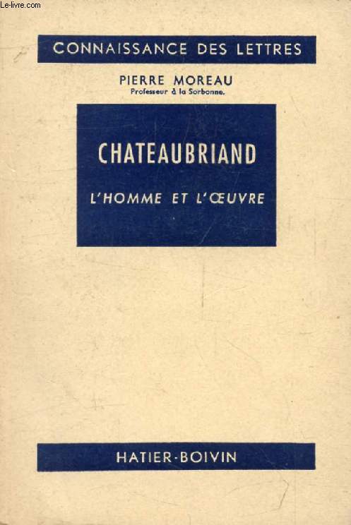 CHATEAUBRIAND, L'HOMME ET L'OEUVRE (Connaissance des Lettres)