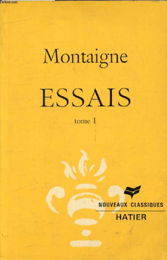 ESSAIS, TOME I (Les Nouveaux Classiques Hatier)