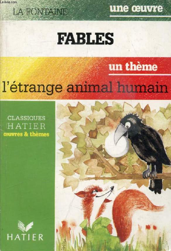 FABLES I, II, III (Une Oeuvre), L'ETRANGE ANIMAL HUMAIN (Un Thme) (Classiques Illustrs Hatier)