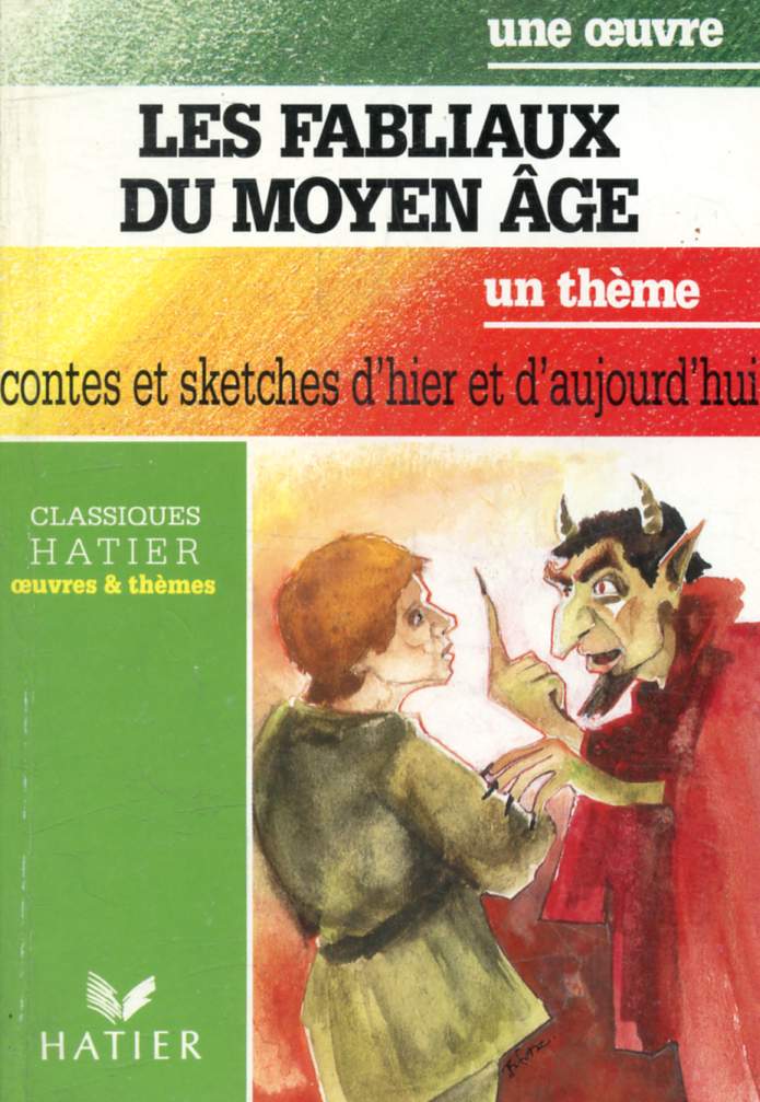 LES FABLIAUX DU MOYEN AGE (Une Oeuvre), CONTES ET SKETCHES D'HIER ET D'AUJOURD'HUI (Un Thme) (Classiques Illustrs Hatier)