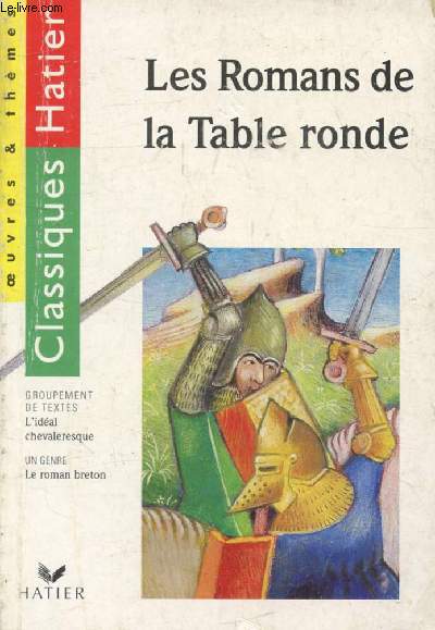 LES ROMANS DE LA TABLE RONDE (Classiques Hatier, Oeuvres & Thmes)