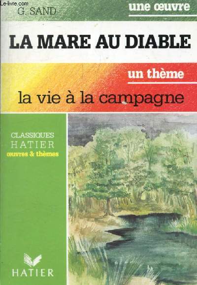 LA MARE AU DIABLE (Une Oeuvre), LA VIE A LA CAMPAGNE (Un Thme) (Classiques Illustrs Hatier)