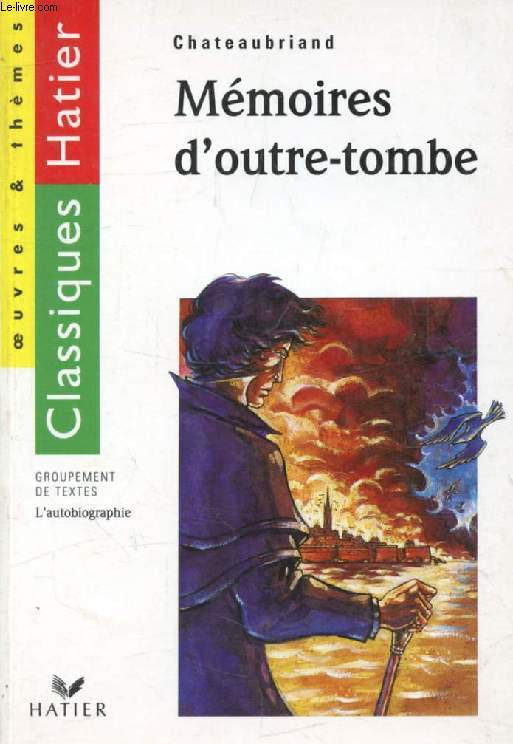 MEMOIRES D'OUTRE-TOMBE (Classiques Hatier, Oeuvres & Thmes)