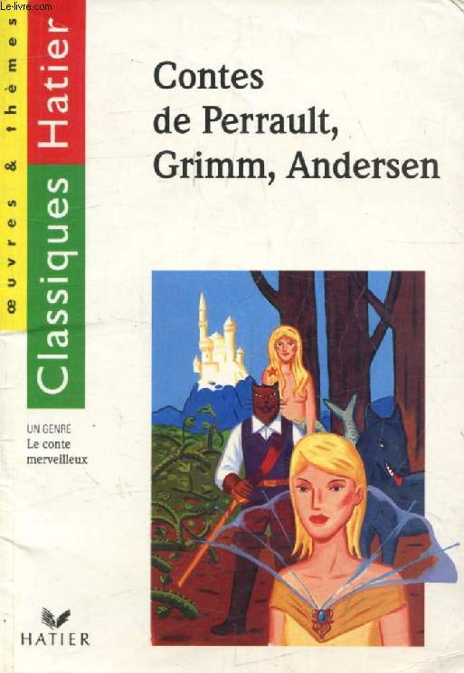 CONTES DE PERRAULT, GRIMM, ANDERSEN (Classiques Hatier, Oeuvres & Thmes)
