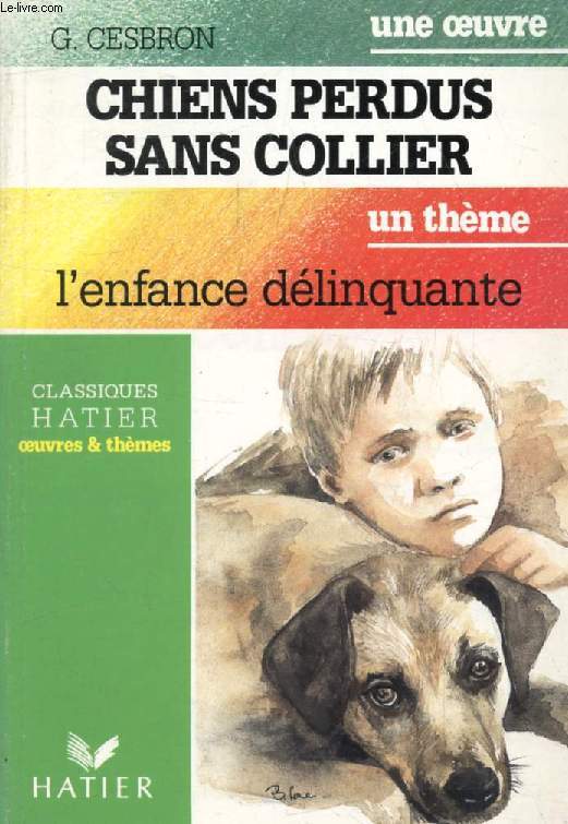 CHIENS PERDUS SANS COLLIER (Une Oeuvre), L'ENFANCE DELINQUANTE (Un Thme) (Classiques Illustrs Hatier)