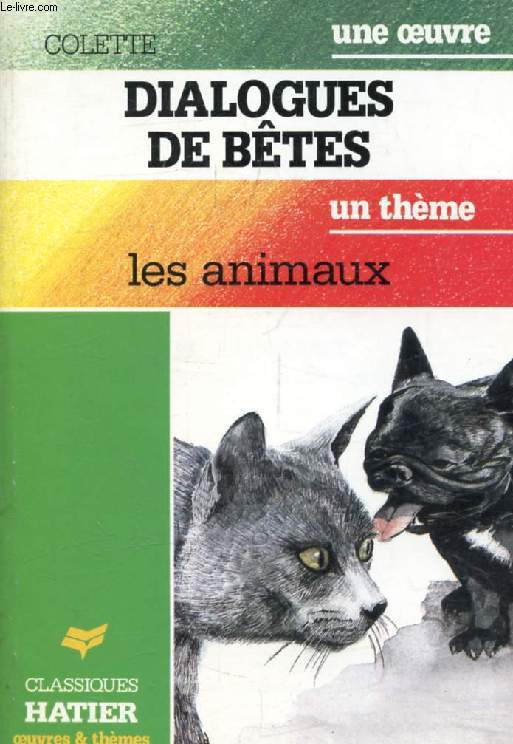 DIALOGUES DE BETES (Une Oeuvre), LES ANIMAUX (Un Thme) (Classiques Illustrs Hatier)