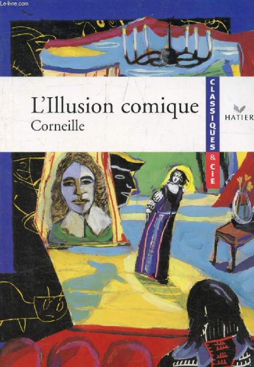 L'ILLUSION COMIQUE (1639) (Classiques & Cie)