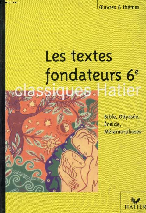 LES TEXTES FONDATEURS 6e (Oeuvres & Thmes)