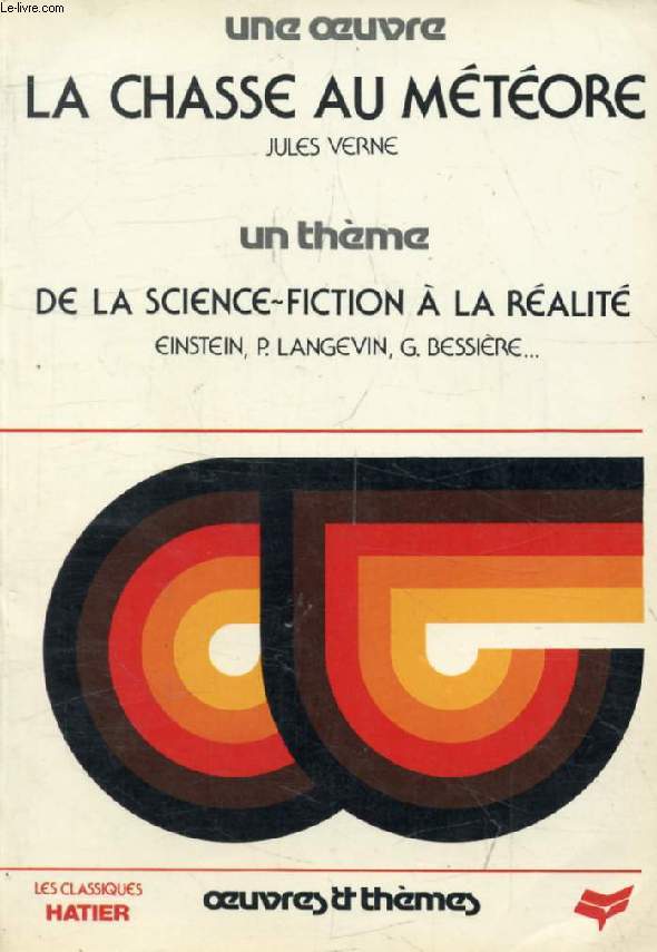 LA CHASSE AU METEORE (Une Oeuvre), DE LA SCIENCE FICTION A LA REALITE (Un Thme) (Classiques Illustrs Hatier)