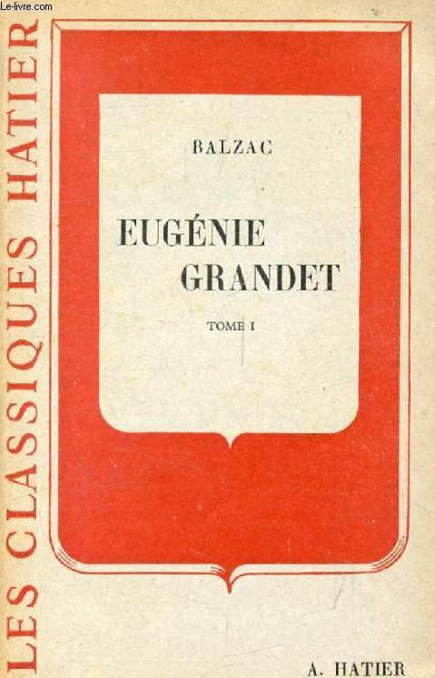 EUGENIE GRANDET, TOME I (I, II, III) (Les Classiques Hatier)