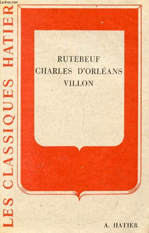 RUTEBEUF, CHARLES D'ORLEANS, FRANCOIS VILLON (Extraits) (Les Classiques Hatier)