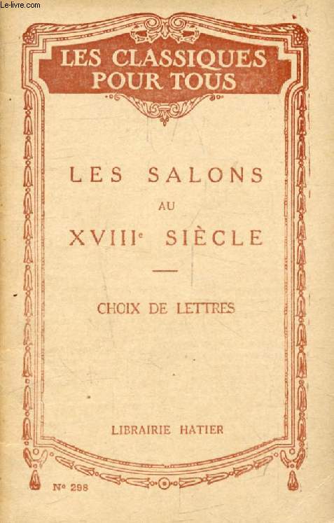 LES SALONS AU XVIIIe SIECLE, Choix de Lettres (Les Classiques Pour Tous)