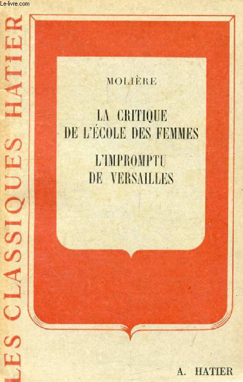 LA CRITIQUE DE L'ECOLE DES FEMMES / L'IMPROMPTU DE VERSAILLES (Les Classiques Hatier)