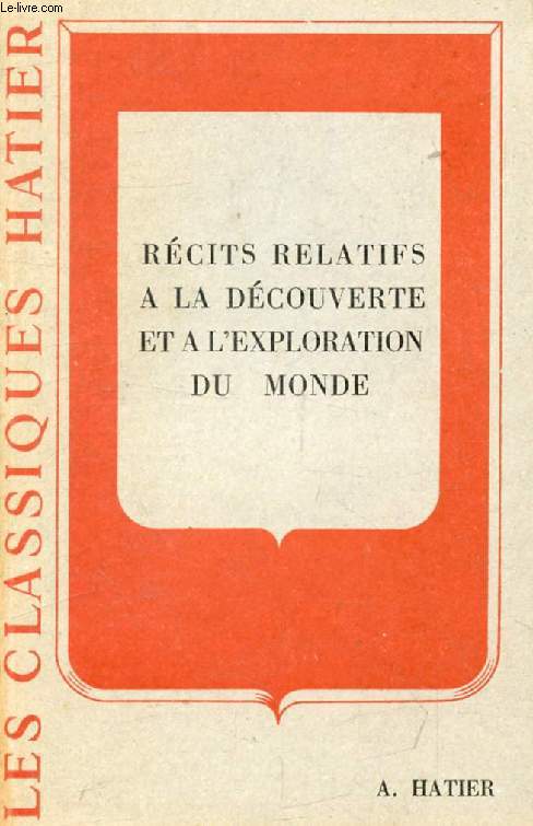 RECITS RELATIFS A LA DECOUVERTE ET A L'EXPLORATION DU MONDE (Les Classiques Hatier)