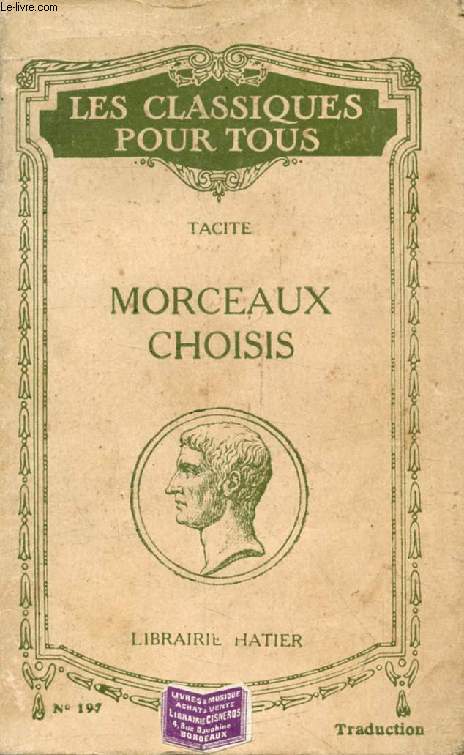 MORCEAUX CHOISIS: DIALOGUE DES ORATEURS, VIE D'AGRICOLA, GERMANIE - ANNALES - HISTOIRES (Les Classiques Pour Tous)